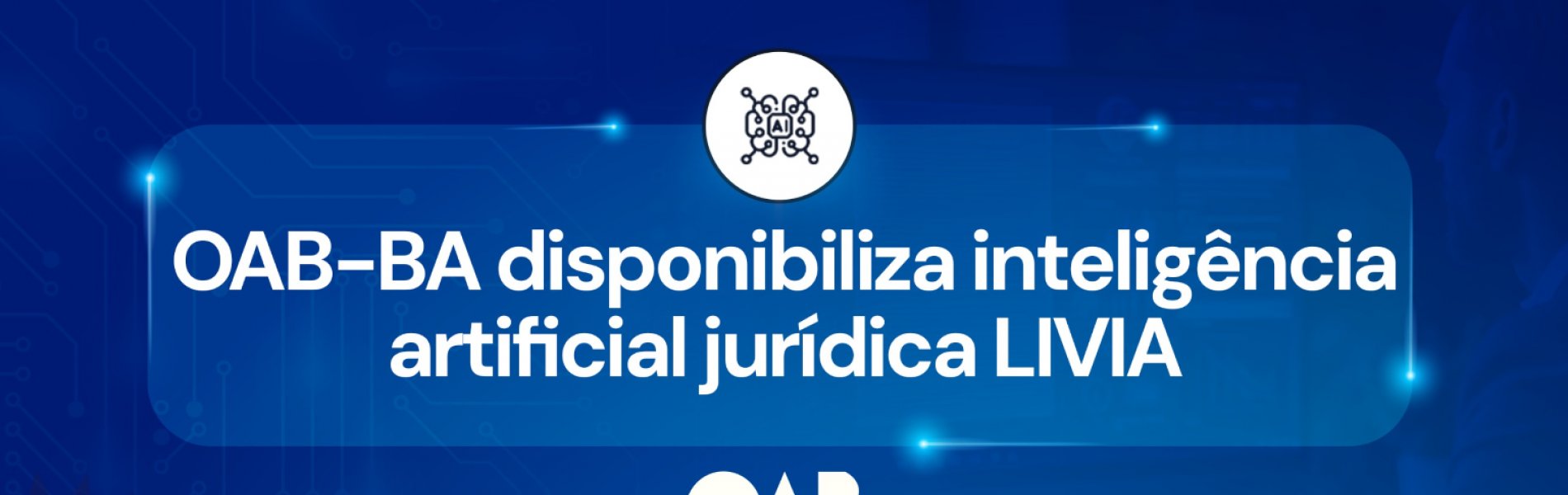[OAB-BA disponibiliza inteligência artificial jurídica LIVIA]