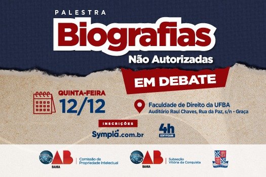 OAB-BA promove debate “Biografias não autorizadas [OAB-BA promove debate “Biografias não autorizadas