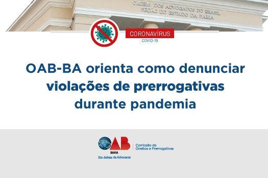 [Coronavírus: OAB-BA orienta como denunciar violações de prerrogativas durante pandemia]