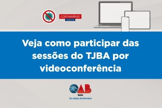 [Coronavírus: veja como participar das sessões do TJBA por videoconferência]