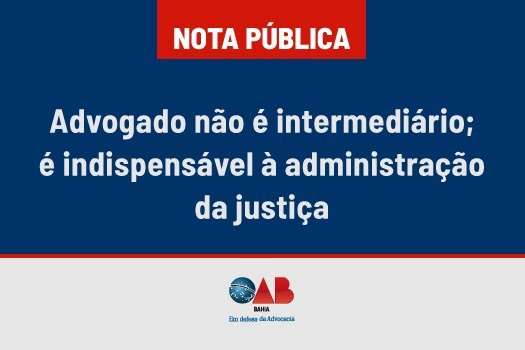 [Advogado não é intermediário; é indispensável à administração da justiça]