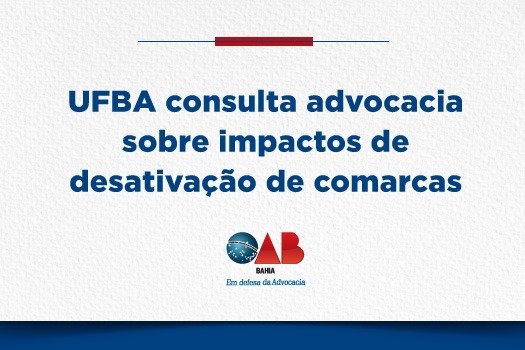 [UFBA consulta advocacia sobre impactos de desativação de comarcas]