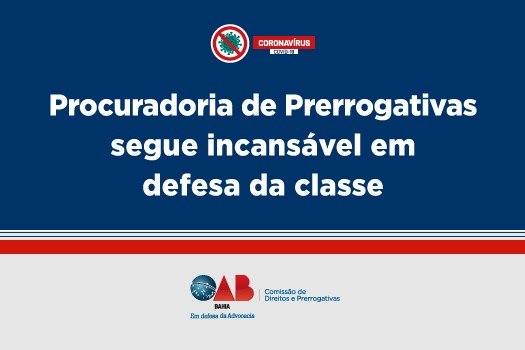 [Coronavírus: Procuradoria de Prerrogativas segue incansável em defesa da classe]