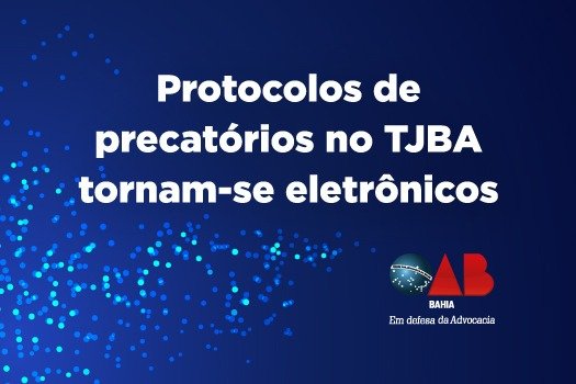 [Protocolos de precatórios no TJBA tornam-se eletrônicos]