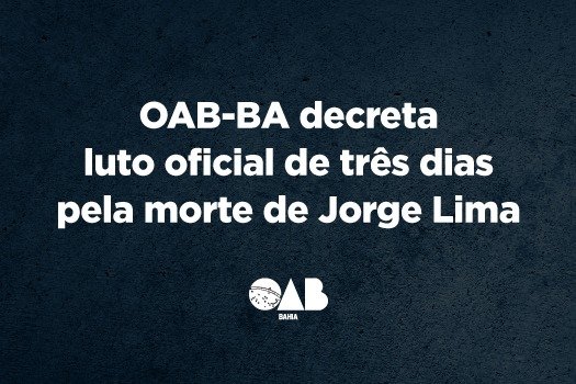 [OAB-BA decreta luto oficial de três dias pela morte de Jorge Lima]