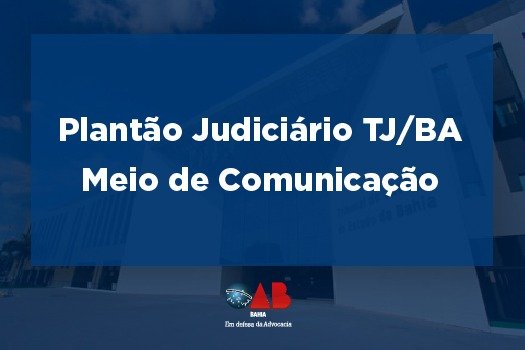 [Plantão Judiciário TJBA: meios de comunicação ]