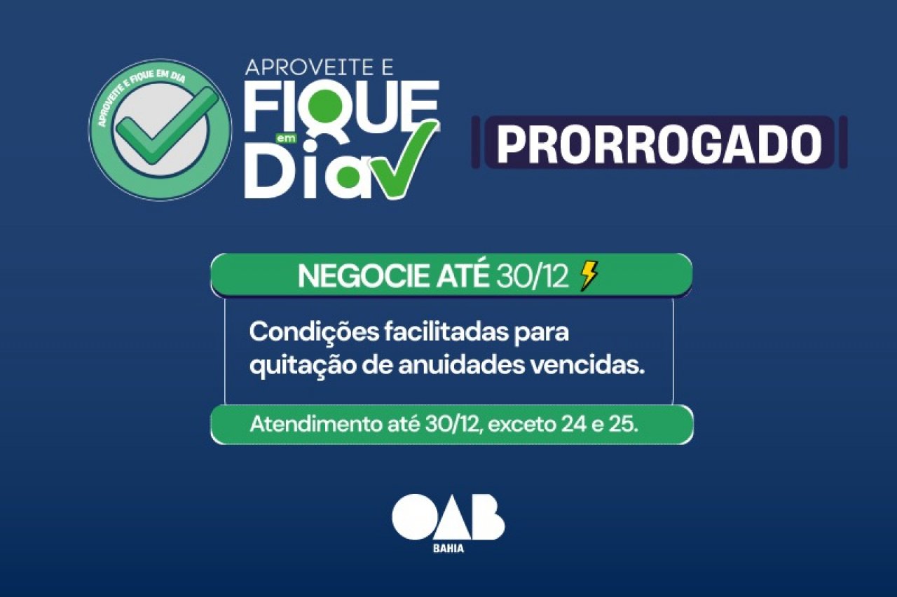[Aproveite e Fique em Dia: OAB-BA prorroga até 30/12 programa que facilita pagamento de débitos de anuidades]
